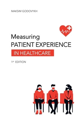 Measuring Patient Experience in Healthcare by Godovykh, Maksim