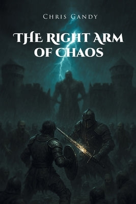 The Right Arm of Chaos by Gandy, Chris