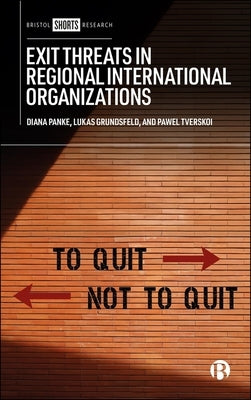 Exit Threats in Regional International Organizations by Panke, Diana