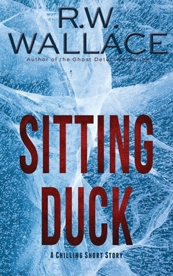 Sitting Duck: A Chilling Short Story by Wallace, R. W.