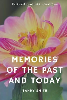 Memories of the Past and Today by Smith, Sandy