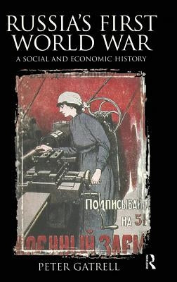 Russia's First World War: A Social and Economic History by Gatrell, Peter