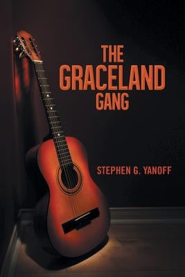 The Graceland Gang by Yanoff, Stephen G.