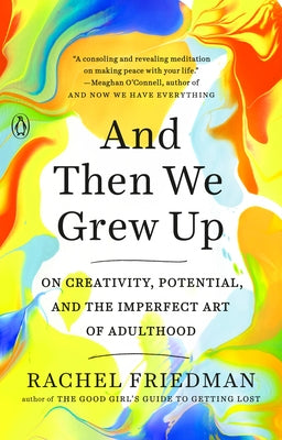 And Then We Grew Up: On Creativity, Potential, and the Imperfect Art of Adulthood by Friedman, Rachel
