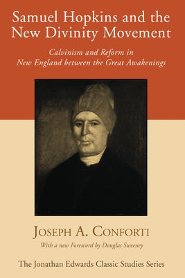 Samuel Hopkins and the New Divinity Movement by Conforti, Joseph A.