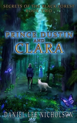 Prince Dustin and Clara: Secrets of the Black Forest (Volume 2) by Nicholson, Daniel Lee