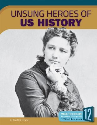 Unsung Heroes of U.S. History by Kortemeier, Todd