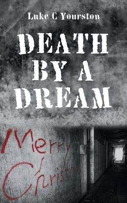 Death by a Dream by Yourston, Luke C.
