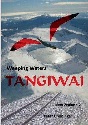 Tangiwai: Weeping Waters by Greminger, Peter