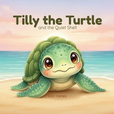 Tilly the Turtle and the Quiet Shell by Hanes, Lori