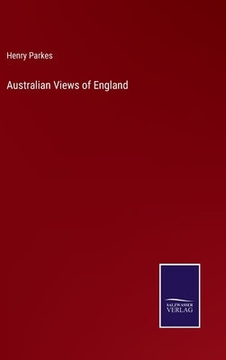 Australian Views of England by Parkes, Henry