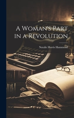 A Woman's Part in a Revolution by Hammond, Natalie Harris