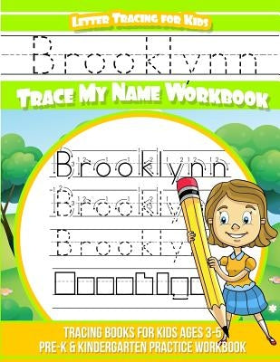 Brooklynn Letter Tracing for Kids Trace my Name Workbook: Tracing Books for Kids ages 3 - 5 Pre-K & Kindergarten Practice Workbook by Garcia, Elise