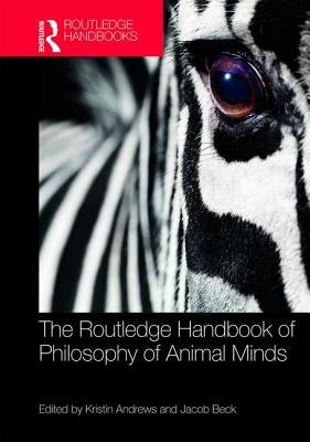The Routledge Handbook of Philosophy of Animal Minds by Andrews, Kristin