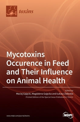 Mycotoxins Occurence in Feed and Their Influence on Animal Health by Gajęcki, Maciej