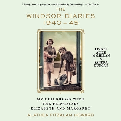 The Windsor Diaries: My Childhood with the Princesses Elizabeth and Margaret by Howard, Alathea Fitzalan