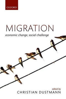 Migration: Economic Change, Social Challenge by Dustmann, Christian
