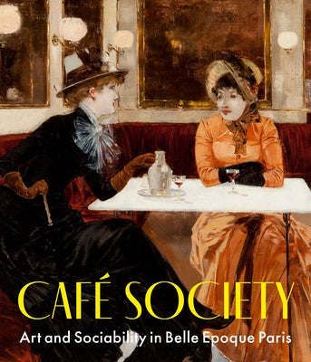 Caf? Society: Art and Sociability in Belle ?poque Paris by Pierotti, Julie