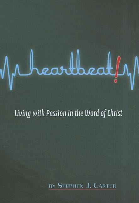 Heartbeat!: Living with Passion in the Word of Christ by Carter, Stephen J.