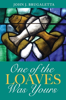 One of the Loaves Was Yours by Brugaletta, John J.