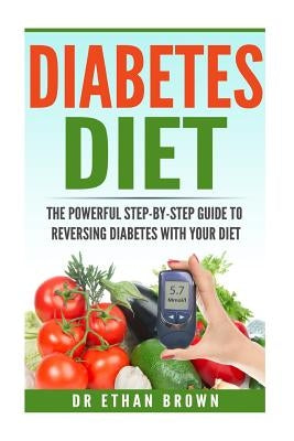 The POWERFUL Step-by-Step Guide to Reversing Diabetes With Your Diet by Brown, Ethan