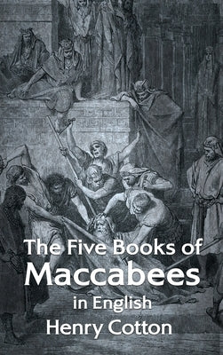 The Five Books of Maccabees in English Hardcover by Henry Cotton