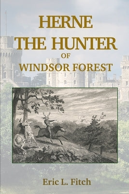 Herne The Hunter of Windsor Forest by Fitch, Eric L.