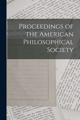 Proceedings of the American Philosophical Society by Anonymous