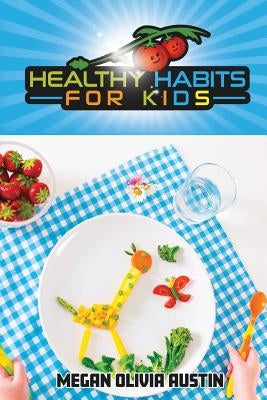 Healthy Habits for Kids by Austin, Megan Olivia