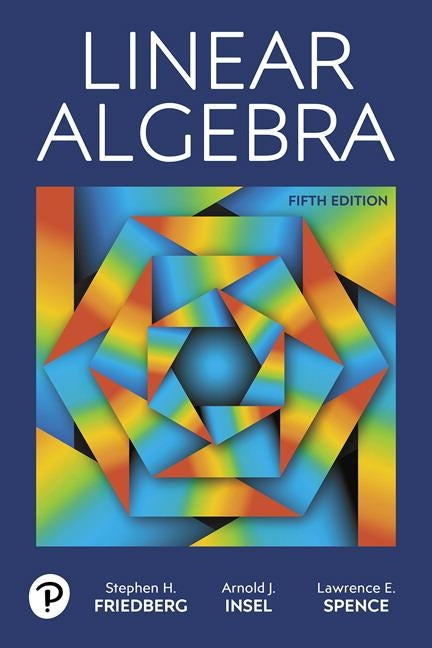 Linear Algebra by Friedberg, Stephen