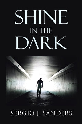 Shine in the Dark by Sanders, Sergio J.