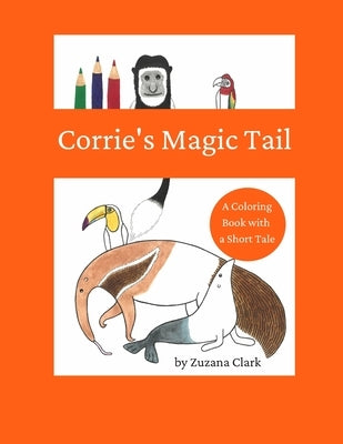 Corrie's Magic Tail: A Coloring Book with a Short Tale by Clark, Zuzana