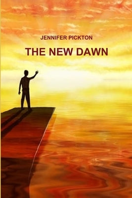 The New Dawn by Pickton, Jennifer