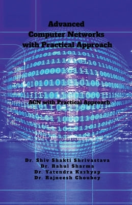 Advanced Computer Networks with Practical Approach: ACN With Practical Approach by Dr Shiv Shakti Shrivastava