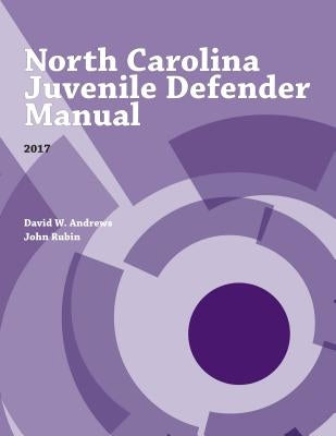 North Carolina Juvenile Defender Manual, 2017 by Rubin, John