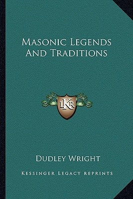 Masonic Legends And Traditions by Wright, Dudley