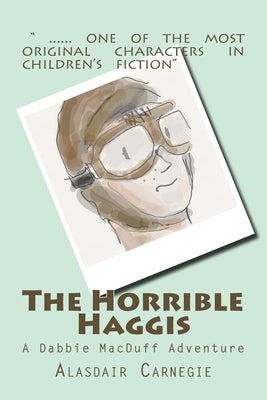 The Horrible Haggis: A Dabbie MacDuff Adventure by Carnegie, Alasdair