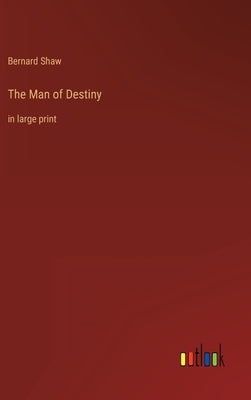 The Man of Destiny: in large print by Shaw, Bernard