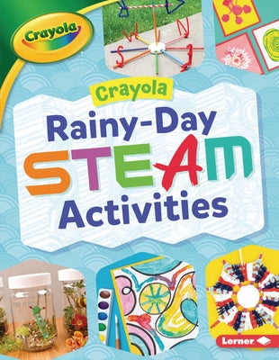 Crayola (R) Rainy-Day Steam Activities by Felix, Rebecca