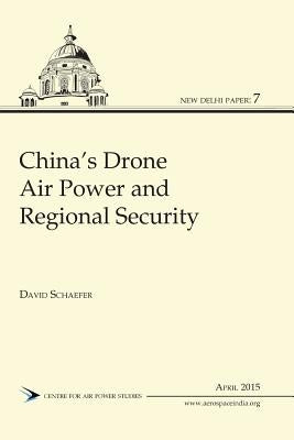 China's Drone Air Power and Regional Security by Schaefer, David