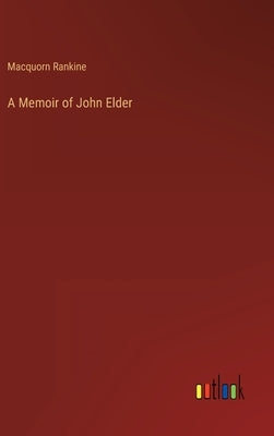 A Memoir of John Elder by Rankine, Macquorn