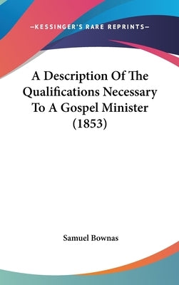 A Description of the Qualifications Necessary to a Gospel Minister (1853) by Bownas, Samuel