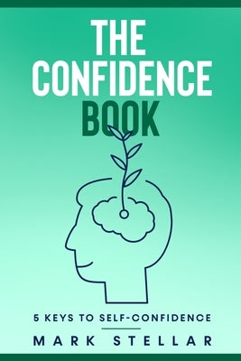 The confidence book 5 keys to self-confidence by Stellar, Mark