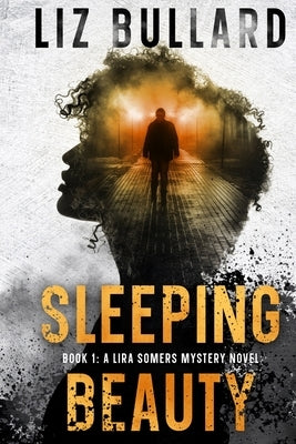 Sleeping Beauty: Book 1: A Lira Somers Mystery Novel by Bullard, Liz