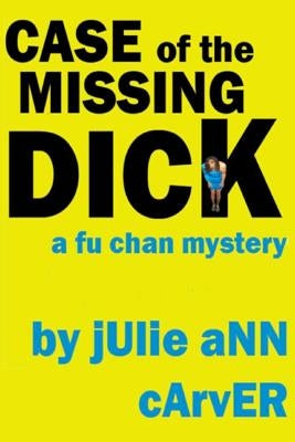 Case of the Missing Dick by Carver, Julie Ann