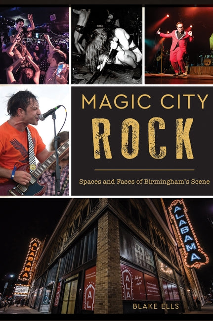 Magic City Rock: Spaces and Faces of Birmingham's Scene by Ells, Blake