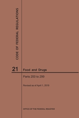 Code of Federal Regulations Title 21, Food and Drugs, Parts 200-299, 2019 by Nara