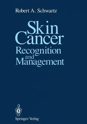 Skin Cancer: Recognition and Management by Schwartz, Robert A.