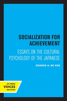 Socialization for Achievement: Essays on the Cultural Psychology of the Japanese by de Vos, George A.