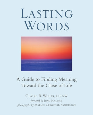 Lasting Words: A Guide to Finding Meaning Toward the Close of Life by Willis, Claire
